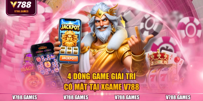 4 dòng game giải trí có mặt tại Xgame V788