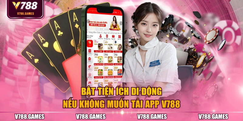 Bật tiện ích di động nếu không muốn tải app V788