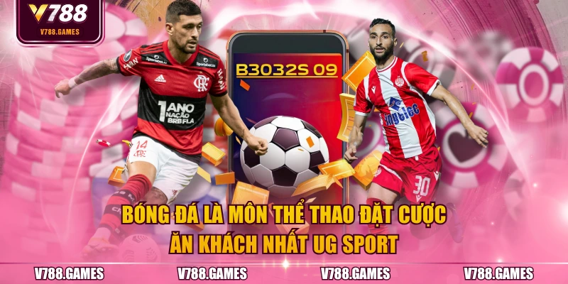 Bóng đá là môn thể thao đặt cược ăn khách nhất UG sport