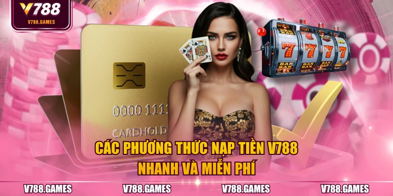Các phương thức nạp tiền V788 nhanh và miễn phí