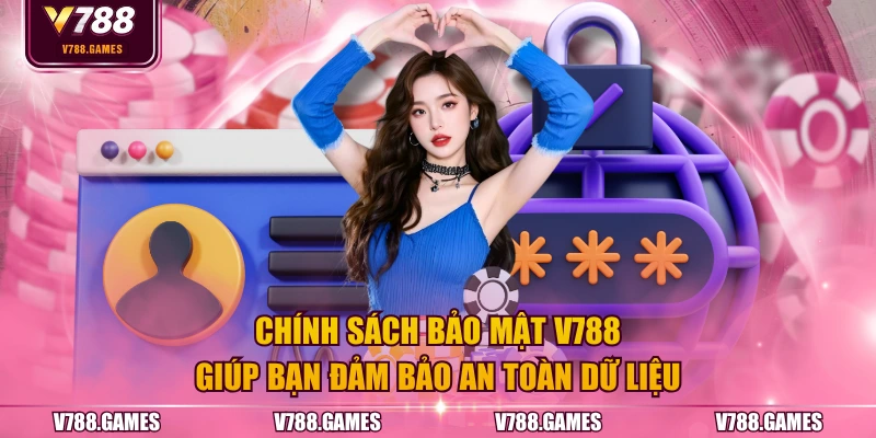 Chính sách bảo mật V788 giúp bạn đảm bảo an toàn dữ liệu