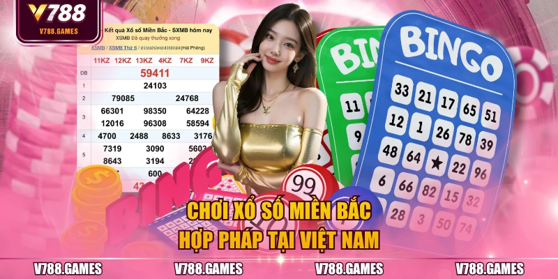 Chơi Xổ Số Miền Bắc hợp pháp tại Việt Nam