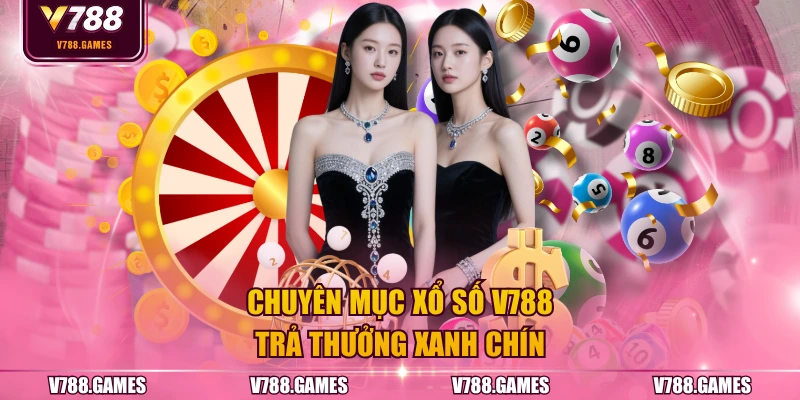 Chuyên mục Xổ Số V788 trả thưởng xanh chín