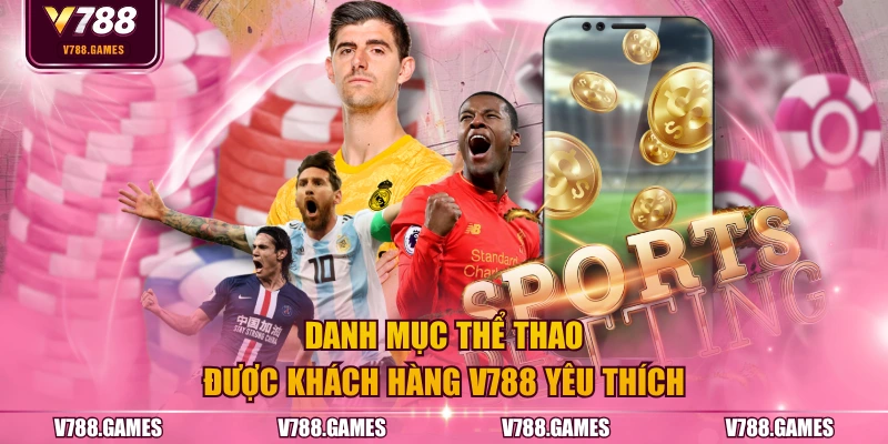 Danh mục thể thao được khách hàng V788 yêu thích