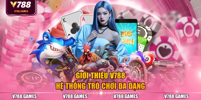 Giới thiệu V788 hệ thống trò chơi đa dạng