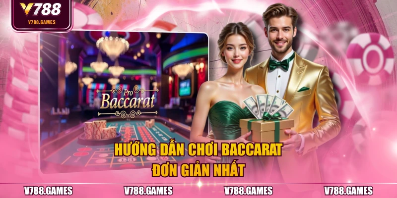 Hướng dẫn chơi Baccarat đơn giản nhất