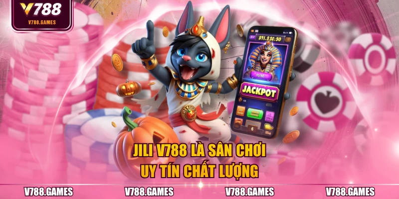 JILI V788 là sân chơi uy tín chất lượng