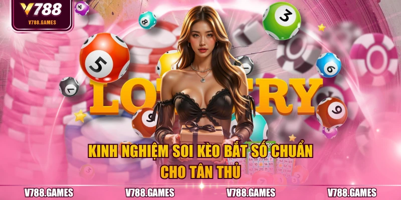 Kinh nghiệm soi kèo bắt số chuẩn cho tân thủ