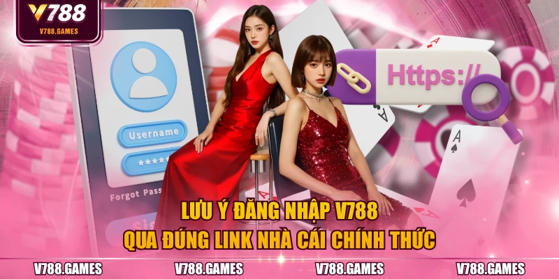 Lưu ý đăng nhập V788 qua đúng link nhà cái chính thức