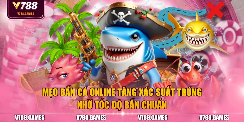 Mẹo bắn cá online tăng xác suất trúng nhờ tốc độ bắn chuẩn