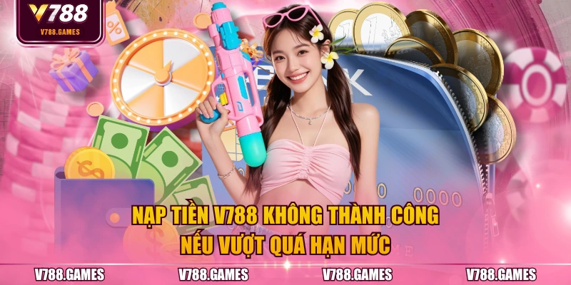 Nạp tiền V788 không thành công nếu vượt quá hạn mức