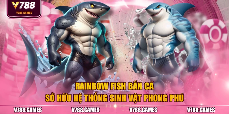 Rainbow Fish bắn cá sở hữu hệ thống sinh vật phong phú