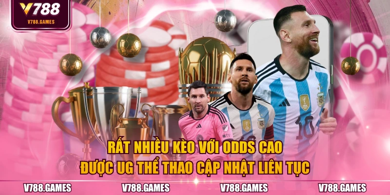 Rất nhiều kèo với odds cao được UG thể thao cập nhật liên tục