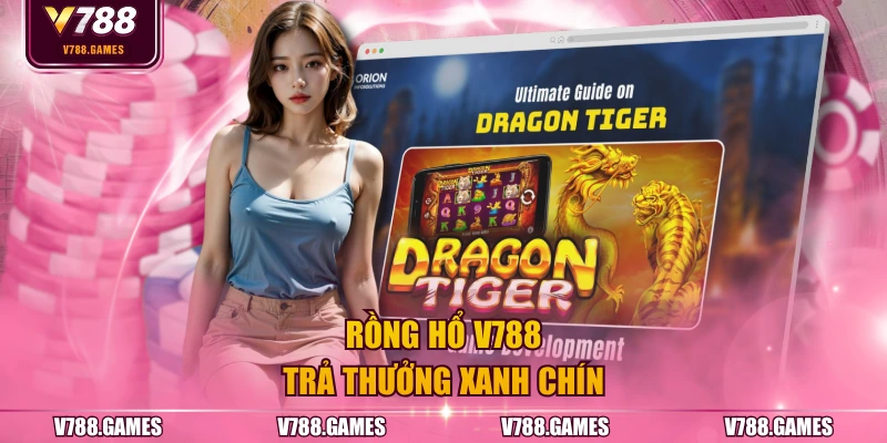 Rồng Hổ V788 trả thưởng xanh chín