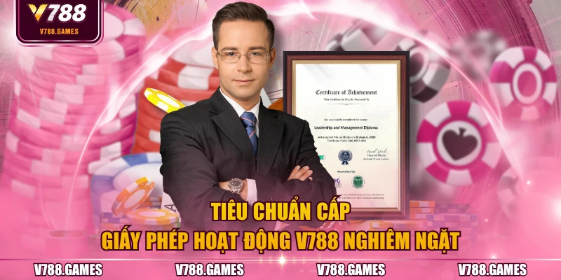 Tiêu chuẩn cấp giấy phép hoạt động V788 nghiêm ngặt