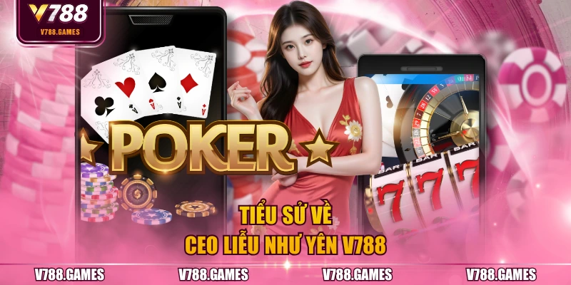 Tiểu sử về CEO Liễu Như Yên V788