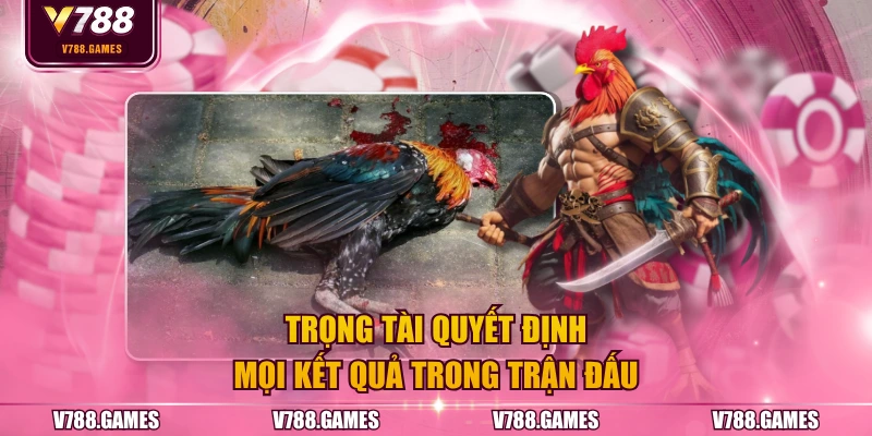 Trọng tài quyết định mọi kết quả trong trận đấu