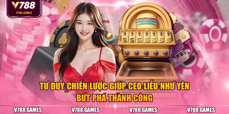Tư duy chiến lược giúp CEO Liễu Như Yên bứt phá thành công