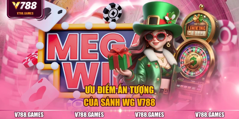 Ưu điểm ấn tượng của sảnh WG V788