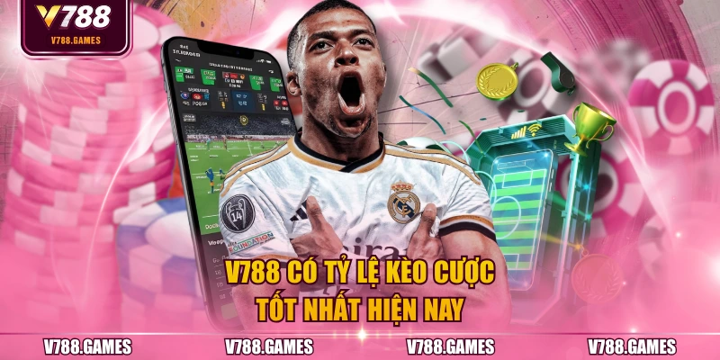 V788 có tỷ lệ kèo cược tốt nhất hiện nay