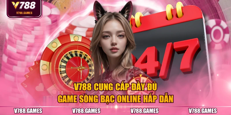 V788 cung cấp đầy đủ game sòng bạc online hấp dẫn