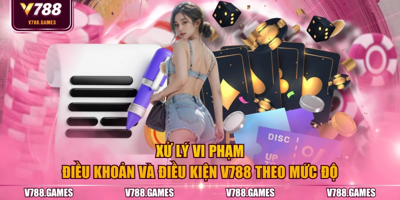 Xử lý vi phạm điều khoản và điều kiện V788 theo mức độ